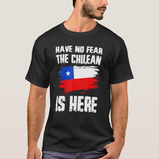Have No Fear The Chilean Is Here Chile Flag Pride T-Shirt (Vorderseite)