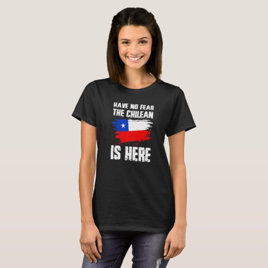 Have No Fear The Chilean Is Here Chile Flag Pride T-Shirt (Vorne ganz)