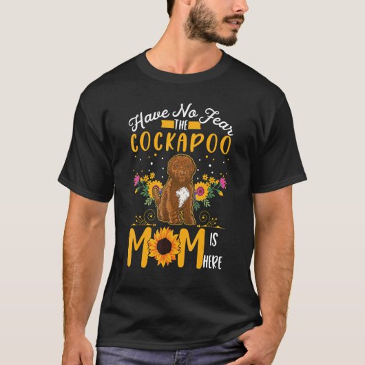 Have no fear The Cockapoo Mom is here T-Shirt (Vorderseite)