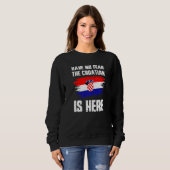 Have No Fear The Croatian Is Here Croatia Flag Pri Sweatshirt (Vorne ganz)