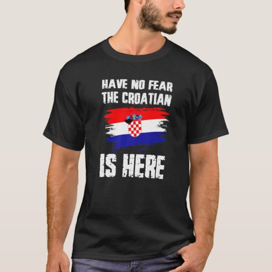 Have No Fear The Croatian Is Here Croatia Flag Pri T-Shirt (Vorderseite)