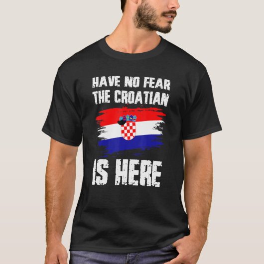 Have No Fear The Croatian Is Here Croatia Flag Pri T-Shirt (Vorderseite)