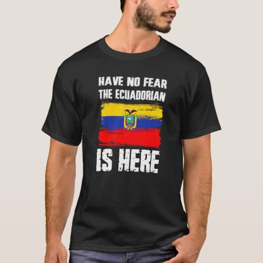 Have No Fear The Ecuadorian Is Here Ecuador Flag P T-Shirt (Vorderseite)