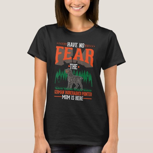 Have no fear The German Wirehaired Pointer Mom is T-Shirt (Vorderseite)