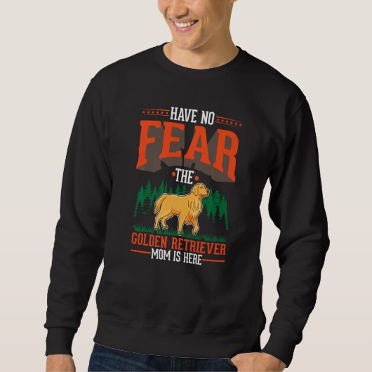 Have no fear The Golden Retriever Mom is here   Sweatshirt (Vorderseite)
