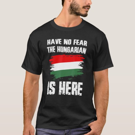 Have No Fear The Hungarian Is Here Hungaria Flag P T-Shirt (Vorderseite)