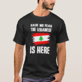 Have No Fear The Lebanese Is Here Leban Flag Pride T-Shirt (Vorderseite)