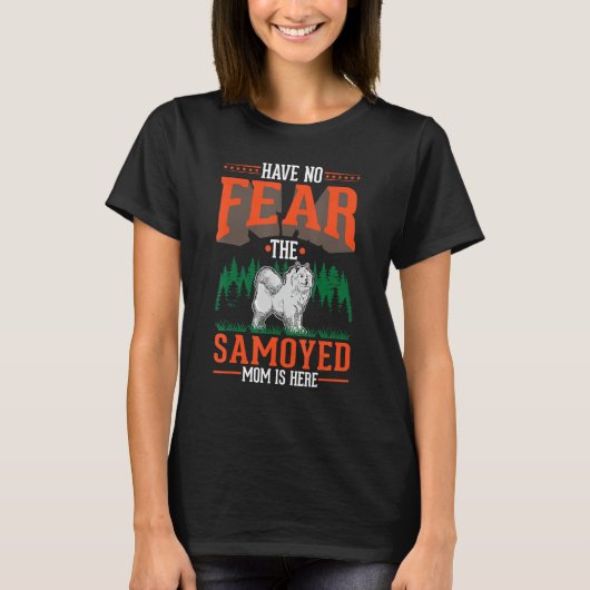 Have no fear The Samoyed Mom is here Samoyed Mom T-Shirt (Vorderseite)