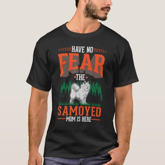 Have no fear The Samoyed Mom is here Samoyed Mom T-Shirt (Vorderseite)