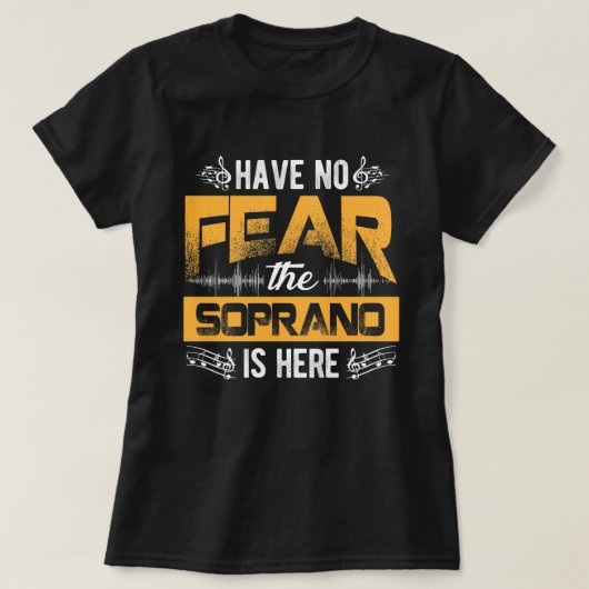 Have No Fear The Soprano Is Here Choir Gifts  T-Shirt (Design vorne)