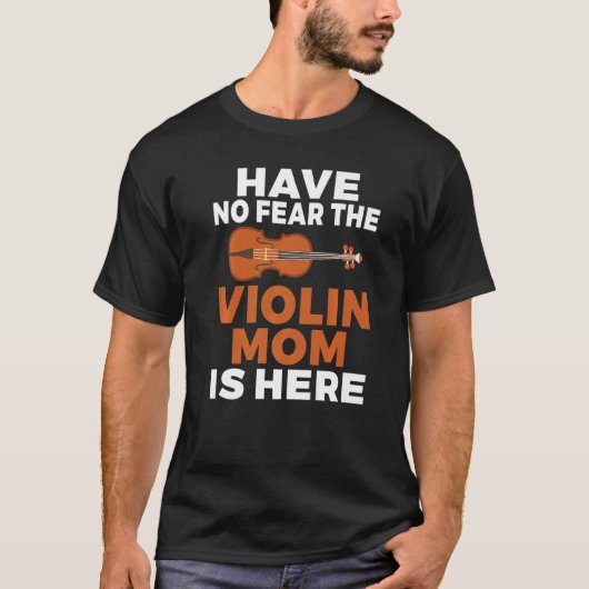 Have no Fear the Violin Mom is here Violin Mom T-Shirt (Vorderseite)