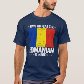 Have No Fearhe Romanian Is Here Romania Flag Desig T-Shirt