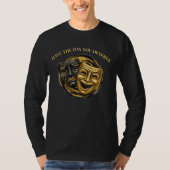 Have The Day You Deserve Comedy/Tragedy Mask T-Shirt (Vorderseite)
