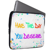 Have the Day You Deserve Laptopschutzhülle (Vorne Rechts)