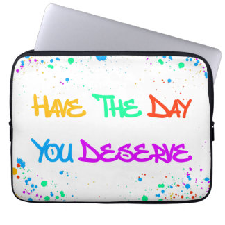 Have the Day You Deserve Laptopschutzhülle