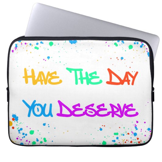 Have the Day You Deserve Laptopschutzhülle (Vorderseite)