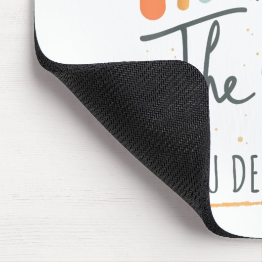 Have The Day You Deserve Motivation Insrational  Mousepad (Ecke)