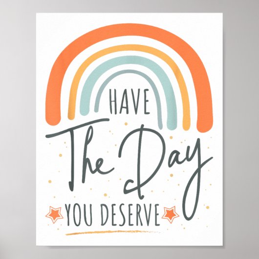 Have The Day You Deserve Motivation Insrational Poster (Vorne)