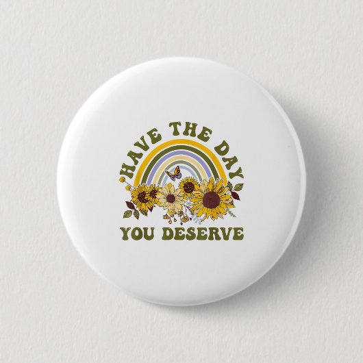 Have The Day You Deserve Motivational Quote Men Wo Button (Vorderseite)