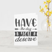 Have The Day You Deserve Motivational Saying  Karte (Gelbe Blume)
