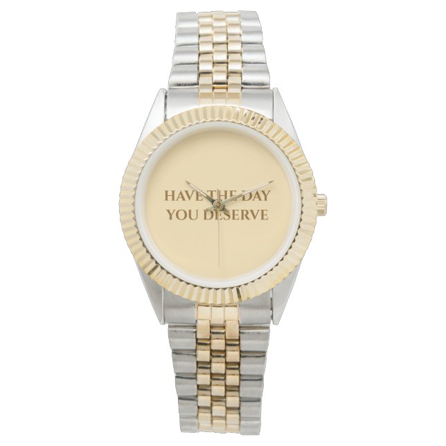 Have The Day You Deserve   Two-Tone Watch Armbanduhr (Vorderseite)