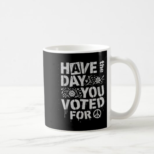 Have The Day You Voted For Funny Floral Men Women Kaffeetasse (Rechts)