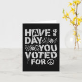 Have The Day You Voted For Funny Floral Men Women  Karte (Gelbe Blume)