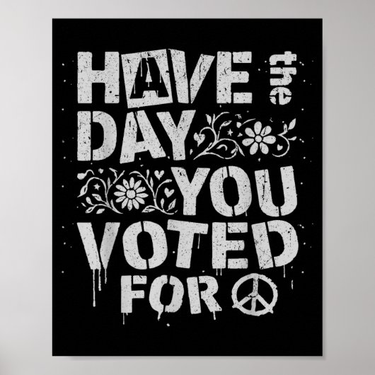 Have The Day You Voted For Funny Floral Men Women  Poster (Vorne)