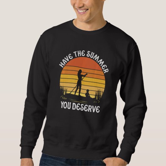Have The Summer You Deserve Saying Cool Motivation Sweatshirt (Vorderseite)