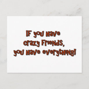 Have you have crazy friends, you have everything! postkarte