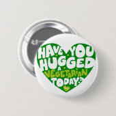 Have you hugged a vegetarian today? button (Vorne & Hinten)