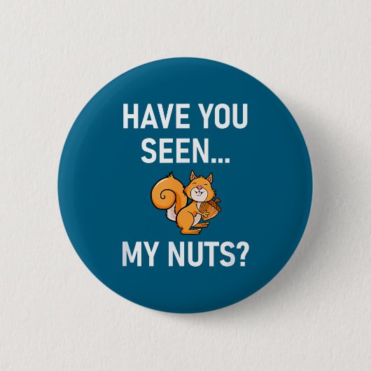 Have You Seen My Nuts, Squirrel Pun Funny, Jokes, Button (Vorderseite)