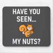 Have You Seen My Nuts, Squirrel Pun Funny, Jokes, Mousepad (Vorne)