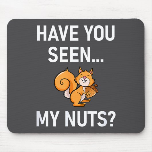 Have You Seen My Nuts, Squirrel Pun Funny, Jokes, Mousepad (Vorne)