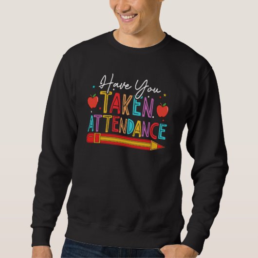 Have You Taken Attendance Attendance Secretary & C Sweatshirt (Vorderseite)