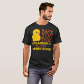 Have you tried explaining it to the rubber duck bl T-Shirt (Vorne ganz)