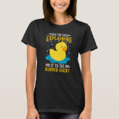 Have You Tried Explaining It To The Rubber Duck Du T-Shirt (Vorderseite)