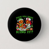 Have You Tried Icing It Christmas Gingerbread Icu  Button (Vorderseite)
