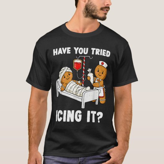 Have You Tried Icing It Christmas Icu Nurse Ginger T-Shirt (Vorderseite)