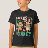 Have You Tried Icing It _ Funny Gingerbread Christ T-Shirt (Vorderseite)