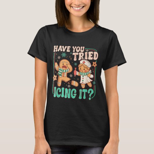 Have You Tried Icing It _ Funny Gingerbread Christ T-Shirt (Vorderseite)