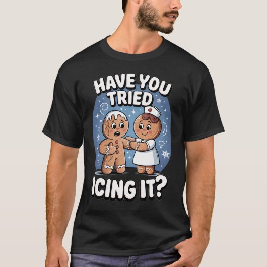 Have You Tried Icing It Funny Medical Humor T-Shirt (Vorderseite)