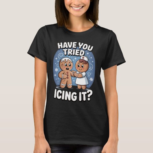 Have You Tried Icing It Funny Medical Humor T-Shirt (Vorderseite)