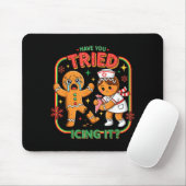 Have You Tried Icing It Gingerbread Funny Nurse Ch Mousepad (Mit Mouse)