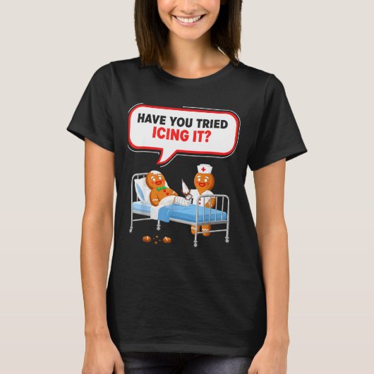 Have You Tried Icing It Gingerbread Funny Nurse Ch T-Shirt (Vorderseite)