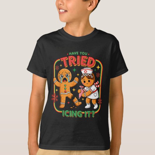 Have You Tried Icing It Gingerbread Funny Nurse Ch T-Shirt (Vorderseite)