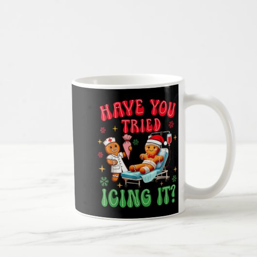 Have You Tried Icings It Gingerbread Nurse Christm Kaffeetasse (Rechts)