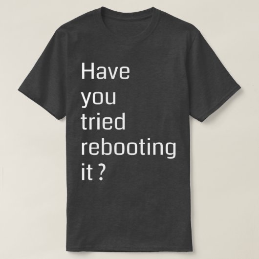 Have you tried rebooting it Programming T-Shirt (Design vorne)