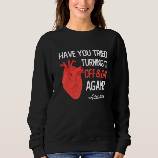 Have You Tried Turning It Off and On Again Heart A Sweatshirt (Vorderseite)