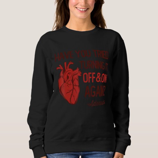 Have You Tried Turning It Off and On Again Heart A Sweatshirt (Vorderseite)